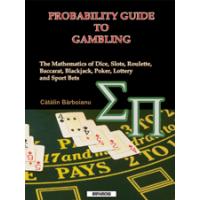 Probability Guide to Gambling: The Mathematics of Dice, Slots, Roulette, Baccarat, Blackjack, Lottery and Sport Bets