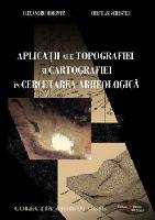 Aplicaţii ale topografiei şi cartografiei în cercetarea arheologică