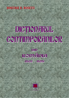 DICTIONARUL CONTIMPORANILOR din Romania (1800-1898)