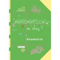 Matematica, de drag.  Volumul II. Geometrie