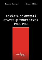 România comunist&#259;. Statul &#351;i propaganda (1948-1953)