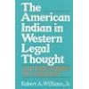 The American Indian in Western Legal Thought The Discourses of Conquest (Paperback)