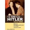 12 ani cu Hitler (1933-1945) Mărturia secretarei particulare a lui Hitler