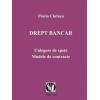 DREPT BANCAR. Culegere de spete.Modele de contracte