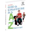 Ghid de supravietuire de la A la Z... cand ai copii
