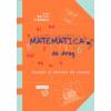 Matematica, de drag. Volumul I. Ecuaţii si sisteme de ecuatii