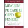 Minciuni pe care le cred femeile