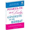 POARTA-TE CA O LADY, GANDESTE CA UN BARBAT