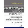 POLITICA IN DIALECT: nationalism, multiculturalism si cetatenie