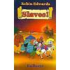 Slaves!