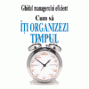 Ghidul managerului eficient - Cum sa iti organizezi timpul
