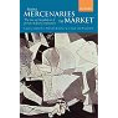 From Mercenaries to Market The Rise and Regulation of Private Military Companies (Hardback)