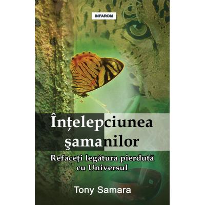 Intelepciunea samanilor: Refaceti legatura pierduta cu Universul