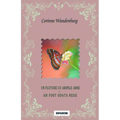 Un fluture cu aripile arse ; Am fost odata rege