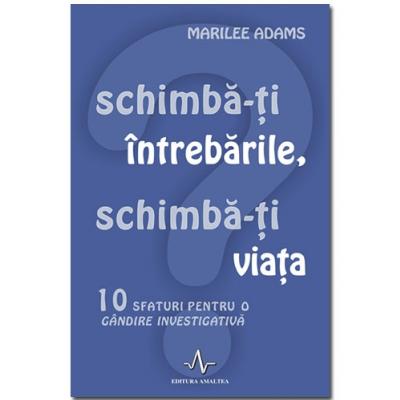 SCHIMBA-TI INTREBARILE, SCHIMBA-TI VIATA