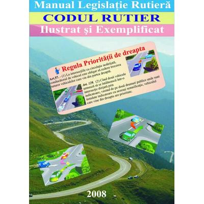 Manual Legislatie Rutiera - Codul Rutier - Ilustrat si Exemplificat