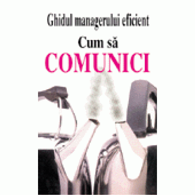 Ghidul managerului eficient - Cum sa comunici