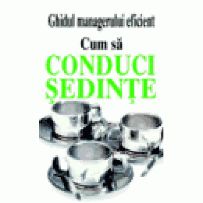 Ghidul managerului eficient - Cum sa conduci sedinte