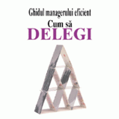 Ghidul managerului eficient - Cum sa delegi