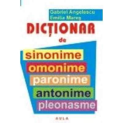Dictonar de sinonime, omonime, paronime, antonime, pleonasme
