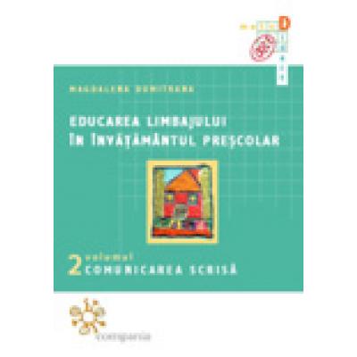 Educarea limbajului in invatamantul prescolar . Volumul II : Comunicarea scrisă