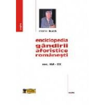 Enciclopedia gandirii aforistice romanesti– sec.XVI-XX