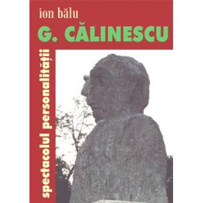 G. Calinescu, spectacolul personalitatii