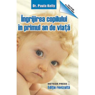 Îngrijirea copilului în primul an de viaţă. Ghid ilustrat pas cu pas pentru tinerii părinţi