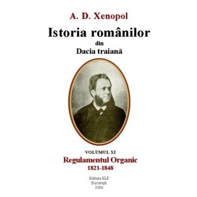 Istoria romanilor din Dacia traiana. Vol.  XI. Regulamentul Organic, 1821-1848.