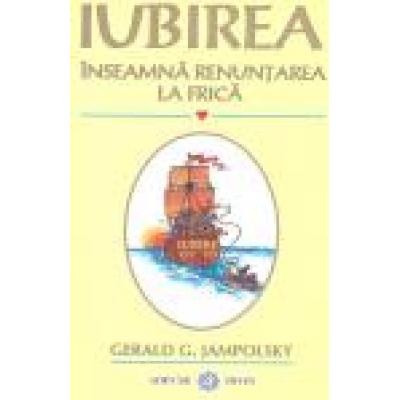 Iubirea înseamna renuntarea la frica