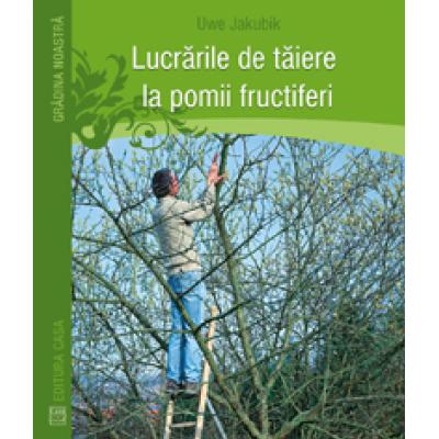 Lucrarile de taiere la pomii fructiferi