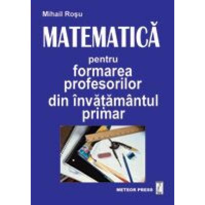 Matematică pentru formarea profesorilor din învăţământul primar