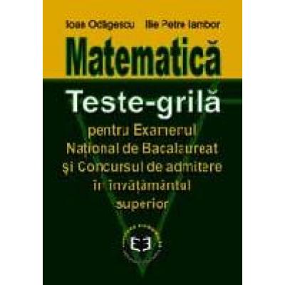 Matematică. Teste-grilă pentru BAC şi Concursul de admitere în învăţământul superior
