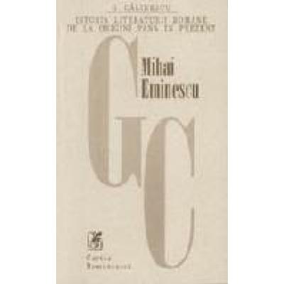 Istoria literaturii romane de la origini pina in prezent – Mihai Eminescu