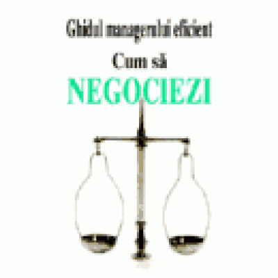 Ghidul managerului eficient - Cum sa negociezi