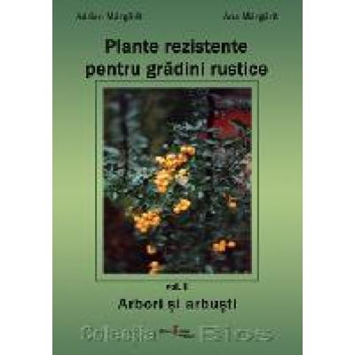 Plante rezistente pentru grădini rustice. Arbori şi arbuşti. Vol. II