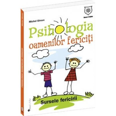PSIHOLOGIA OAMENILOR FERICITI. SURSELE FERICIRII