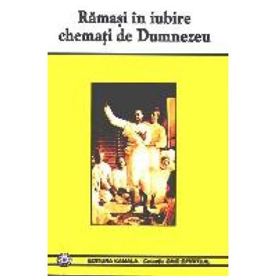 Ramasi în iubire chemaţi de Dumnezeu