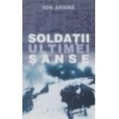 SOLDATII ULTIMEI SANSE
