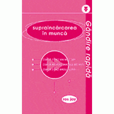 Gandire rapida - Supraincarcarea in munca