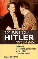 12 ani cu Hitler (1933-1945) M&#259;rturia secretarei particulare a lui Hitler