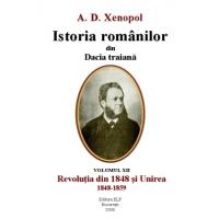 Istoria românilor din Dacia traiana. Vol. XII. Revoluţia din 1848 şi Unirea, 1848-1859.