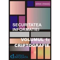 Securitatea Informatiei. Criptografie (vol.1) 