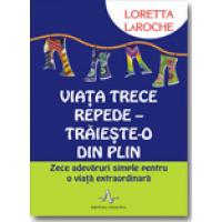 VIATA TRECE REPEDE - Traieste-o din plin