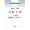 PROVERBUL. Exerciţii şi jocuri didactice