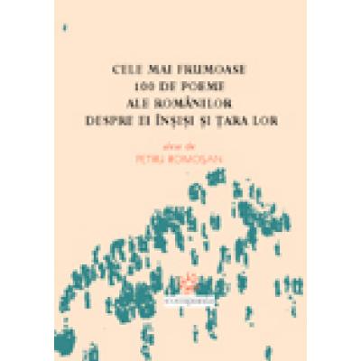 cele mai frumoase 100 de poeme ale romanilor  despre ei insisi si tara lor
