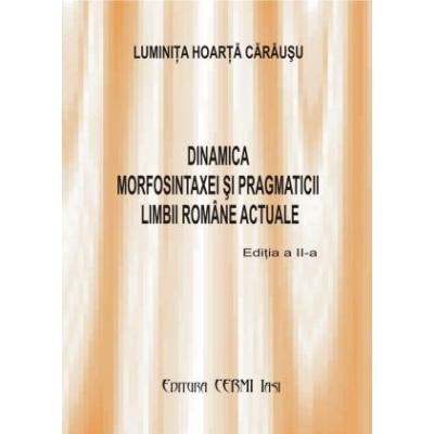 Dinamica morfosintaxei si pragmaticii limbii romane actuale
