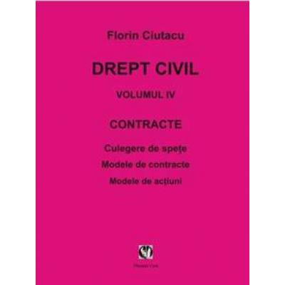 DREPT CIVIL.vol. IV.Contracte.Culegere de spete.Modele contracte/actiuni