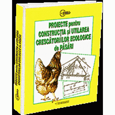 Afaceri la cheie - Proiecte - Proiecte pentru constructia si utilarea crescatoriilor ecologice de pasari