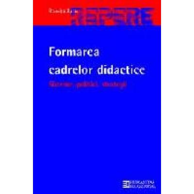 Formarea cadrelor didactice. Sisteme, politici, strategii